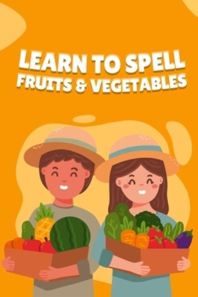 Cover for Rida Fawad · Learn to Spell Fruits &amp; Vegetables (Paperback Book) (2021)