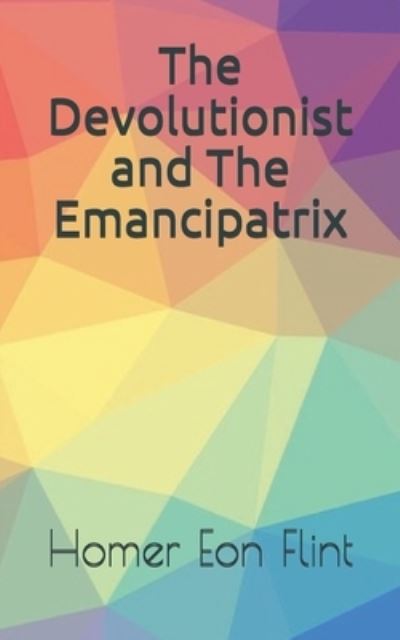 Cover for Homer Eon Flint · The Devolutionist and The Emancipatrix (Paperback Book) (2021)