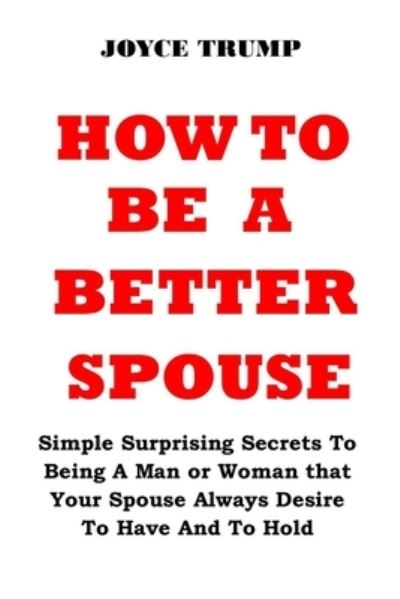 Joyce Trump · How to Be a Better Spouse (Paperback Book) (2021)