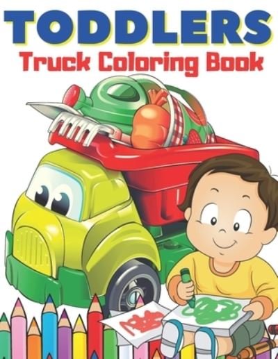 Toddlers Truck Coloring Book: Easy & Big Images to Color I Great Fun I Fire Trucks, Dump Trucks, Food Trucks and More... - Teddy Bear - Books - Independently Published - 9798728334347 - March 25, 2021