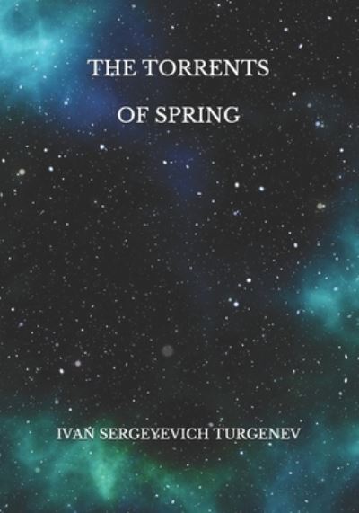 The Torrents Of Spring - Ivan Sergeyevich Turgenev - Böcker - Independently Published - 9798729142347 - 28 mars 2021