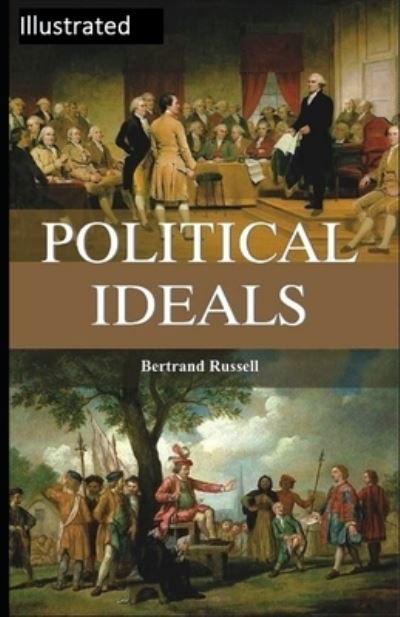 Political Ideals Illustrated - Bertrand Russell - Kirjat - Independently Published - 9798738544347 - torstai 15. huhtikuuta 2021