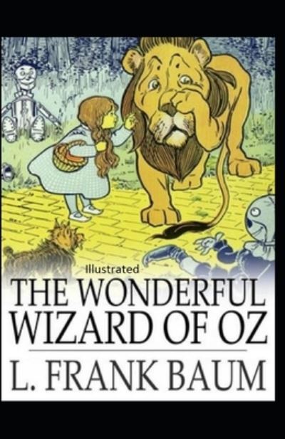 The Wonderful Wizard of Oz Illustrated - Lyman Frank Baum - Livres - Independently Published - 9798744992347 - 27 avril 2021