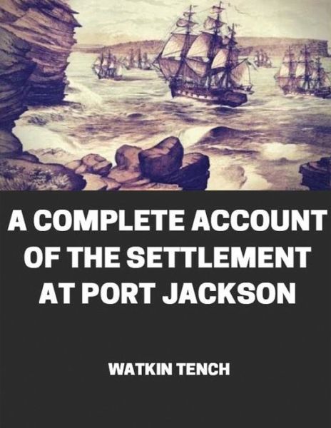 Cover for Watkin Tench · A Complete Account of the Settlement at Port Jackson (Annotated) (Paperback Book) (2021)