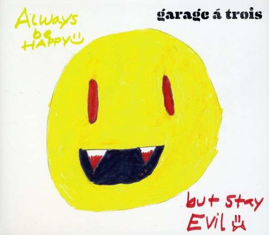 Cover for Garage A Trois · Always Be Happy, but Stay Evil (CD) (2018)