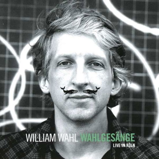 William Wahl · Wahlgesänge (Live in Köln) (CD) (2019)