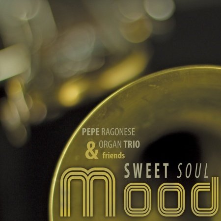 Cover for Ragonese,pepe Organ Trio &amp; Friends · Sweet Soul Mood (CD) (2014)
