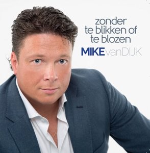 Zonder Te Blikken Of Te Blozen - Mike Van Dijk - Música - ROOD HIT BLAUW - 8713092850348 - 9 de outubro de 2014