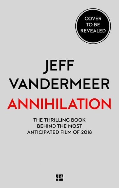 The Southern Reach Trilogy: Annihilation - Film tie-in - Jeff VanderMeer - Books - Fourth Estate - 9780008263348 - February 22, 2018