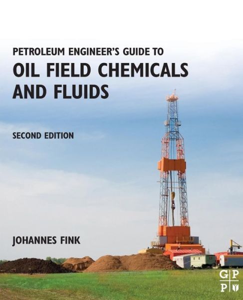 Cover for Fink, Johannes (Professor of Polymer Chemistry, Montanuniversitat Leoben, Styria, Austria) · Petroleum Engineer's Guide to Oil Field Chemicals and Fluids (Paperback Book) (2015)