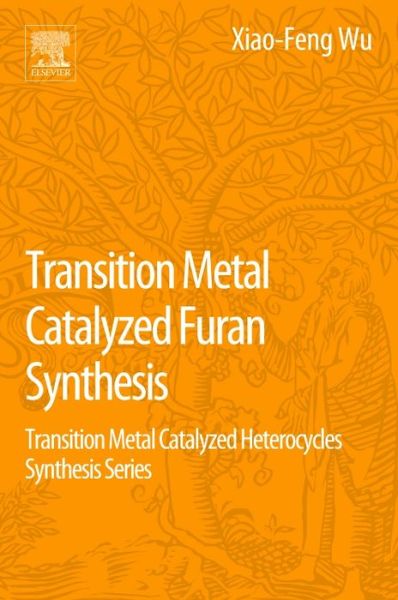 Cover for Wu, Xiao-Feng (Leibniz-Institut fur Katalyse (LIKAT), Universitat Rostock, Germany and Zhejiang Sci-Tech University, Hangzhou, China) · Transition Metal Catalyzed Furans Synthesis: Transition Metal Catalyzed Heterocycle Synthesis Series (Taschenbuch) (2015)