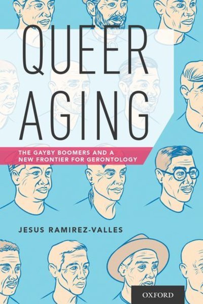 Cover for Ramirez-Valles, Jesus (Professor and Head, Community Health Sciences, Professor and Head, Community Health Sciences, University of Illinois-Chicago School of Public Health) · Queer Aging: The Gayby Boomers and a New Frontier for Gerontology (Paperback Book) (2016)