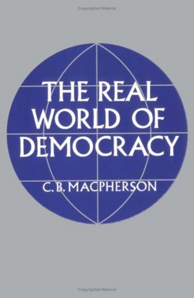 C. B. Macpherson · The Real World of Democracy (Paperback Book) (1972)