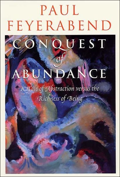 Cover for Paul Feyerabend · Conquest of Abundance – A Tale of Abstraction Versus the Richness of Richness (Paperback Bog) [New edition] (2001)