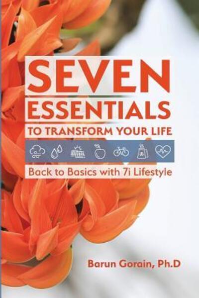 Cover for Barun Gorain · Seven Essentials to Transform Your Life : Back to Basics with 7i Lifestyle (Paperback Book) (2018)