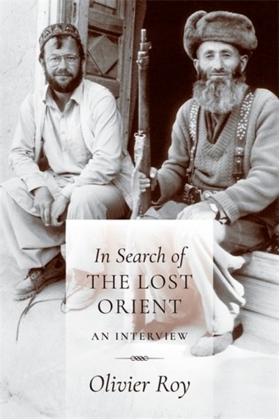 Cover for Olivier Roy · In Search of the Lost Orient: An Interview (Hardcover Book) (2017)