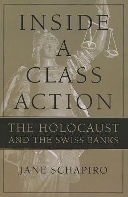 Cover for Jane Schapiro · Inside a Class Action: The Holocaust and the Swiss Banks (Paperback Book) (2013)