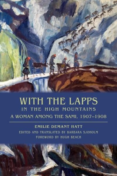 With the Lapps in the High Mountains: A Woman among the Sami, 1907-1908 - Emilie Demant Hatt - Bøger - University of Wisconsin Press - 9780299292348 - 1. maj 2013