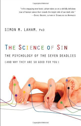 Cover for Simon M. Laham Phd · The Science of Sin: the Psychology of the Seven Deadlies (And Why They Are So Good for You) (Paperback Book) [Original edition] (2012)