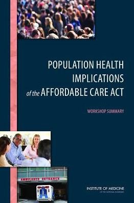 Cover for Institute of Medicine · Population Health Implications of the Affordable Care Act: Workshop Summary (Paperback Book) (2014)