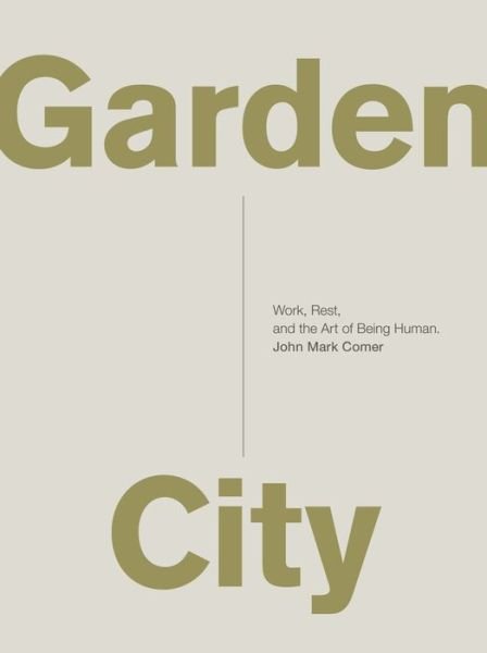 Cover for John Mark Comer · Garden City: Work, Rest, and the Art of Being Human. (Pocketbok) (2017)