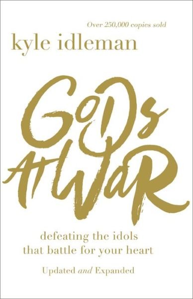 Cover for Kyle Idleman · Gods at War: Defeating the Idols that Battle for Your Heart (Paperback Book) (2018)