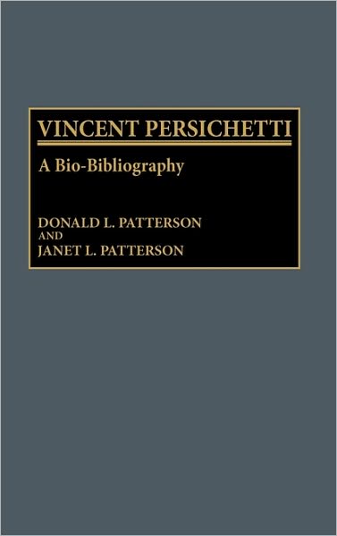Cover for Donald Patterson · Vincent Persichetti: A Bio-Bibliography - Bio-Bibliographies in Music (Hardcover Book) [Annotated edition] (1988)