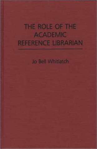 Cover for Jo Bell Whitlatch · The Role of the Academic Reference Librarian (Hardcover Book) (1990)