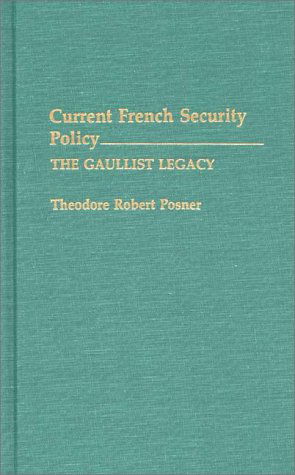 Cover for Theodore Posner · Current French Security Policy: The Gaullist Legacy (Hardcover Book) (1991)