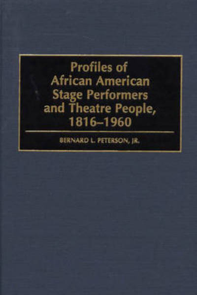 Cover for Bernard L. Peterson Jr. · Profiles of African American Stage Performers and Theatre People, 1816-1960 (Innbunden bok) (2000)