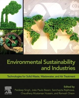 Environmental Sustainability and Industries: Technologies for Solid Waste, Wastewater, and Air Treatment - Pardeep Singh - Livros - Elsevier - Health Sciences Division - 9780323900348 - 9 de junho de 2022