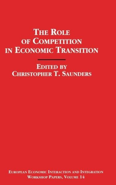 Cover for Saunders · The Role of Competition in Economic Transition - European Economic Interaction &amp; Integration S. (Hardcover Book) (1993)