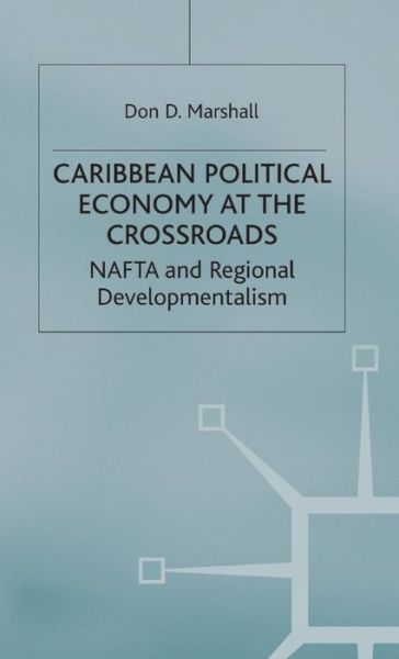 Cover for D. Marshall · Caribbean Political Economy at the Crossroads: NAFTA and Regional Developmentalism - International Political Economy Series (Hardcover Book) (1998)