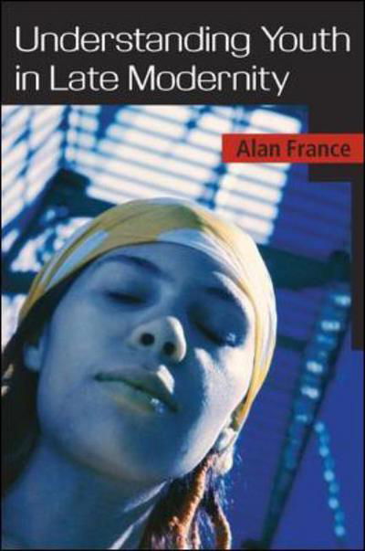 Cover for Alan France · Understanding Youth in Late Modernity (Paperback Book) [Ed edition] (2007)