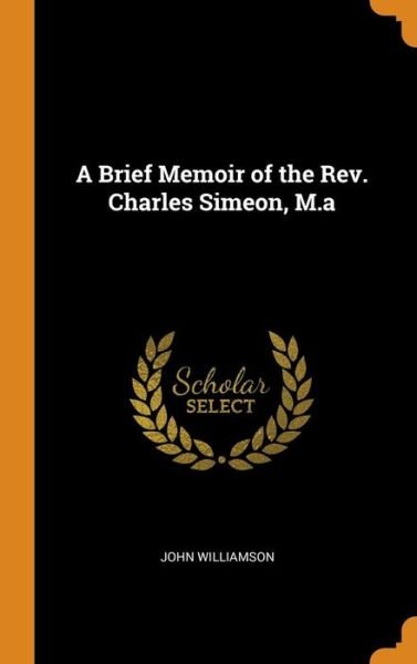 Cover for John Williamson · A Brief Memoir of the Rev. Charles Simeon, M.a (Hardcover Book) (2018)