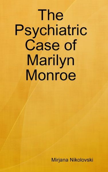 Cover for Mirjana Nikolovski · The Psychiatric Case of Marilyn Monroe (Hardcover Book) (2019)