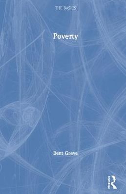 Cover for Greve, Bent (Roskilde University, Denmark) · Poverty - The Basics (Hardcover Book) (2019)