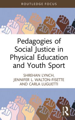 Cover for Lynch, Shrehan (University of East London, UK) · Pedagogies of Social Justice in Physical Education and Youth Sport - Routledge Focus on Sport Pedagogy (Hardcover Book) (2021)