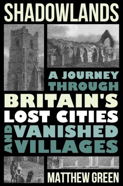 Cover for Shadowlands - A Journey Through Britain's Lost Cities and Vanished Villages (Inbunden Bok) (2024)