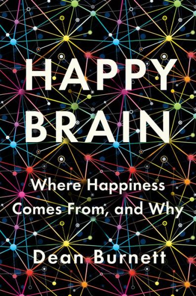 Burnett, Dean (Cardiff University) · Happy Brain: Where Happiness Comes From, and Why (Hardcover Book) (2024)