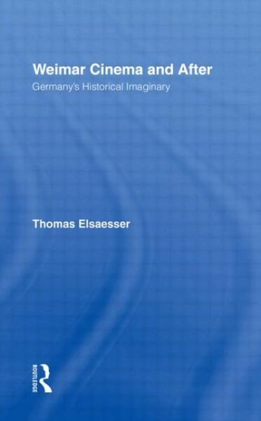 Cover for Thomas Elsaesser · Weimar Cinema and After: Germany's Historical Imaginary (Hardcover Book) (2000)