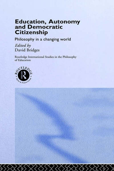 Cover for David Bridges · Education, Autonomy and Democratic Citizenship: Philosophy in a Changing World - Routledge International Studies in the Philosophy of Education (Hardcover Book) (1997)