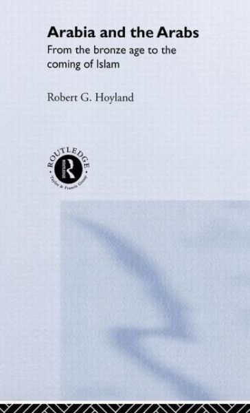 Cover for Robert G. Hoyland · Arabia and the Arabs: From the Bronze Age to the Coming of Islam - Peoples of the Ancient World (Hardcover Book) (2001)