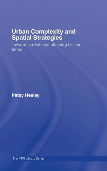 Cover for Patsy Healey · Urban Complexity and Spatial Strategies: Towards a Relational Planning for Our Times - RTPI Library Series (Innbunden bok) (2006)