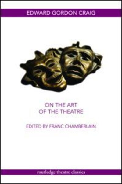 On the Art of the Theatre - Routledge Theatre Classics - Edward Gordon Craig - Books - Taylor & Francis Ltd - 9780415450348 - September 19, 2008