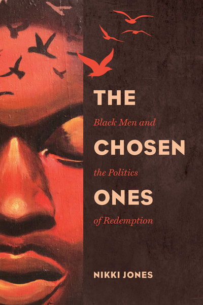 Cover for Nikki Jones · The Chosen Ones: Black Men and the Politics of Redemption - Gender and Justice (Hardcover Book) (2018)