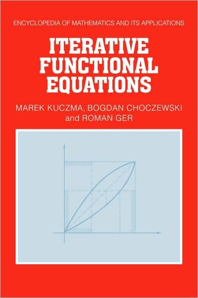 Cover for Kuczma, Marek (University of Silesia, Katowice) · Iterative Functional Equations - Encyclopedia of Mathematics and its Applications (Paperback Bog) (2008)