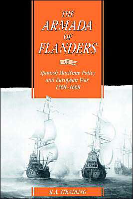 Cover for Stradling, R. A. (University of Wales College of Cardiff) · The Armada of Flanders: Spanish Maritime Policy and European War, 1568–1668 - Cambridge Studies in Early Modern History (Gebundenes Buch) (1992)