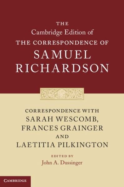 Cover for Samuel Richardson · Correspondence with Sarah Wescomb, Frances Grainger and Laetitia Pilkington - The Cambridge Edition of the Correspondence of Samuel Richardson (Inbunden Bok) (2014)
