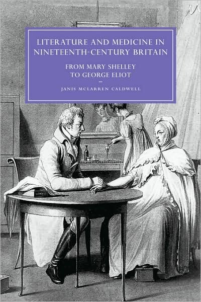 Cover for Caldwell, Janis McLarren (Wake Forest University, North Carolina) · Literature and Medicine in Nineteenth-Century Britain: From Mary Shelley to George Eliot - Cambridge Studies in Nineteenth-Century Literature and Culture (Hardcover bog) (2004)
